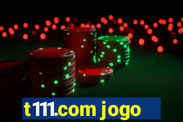 t111.com jogo